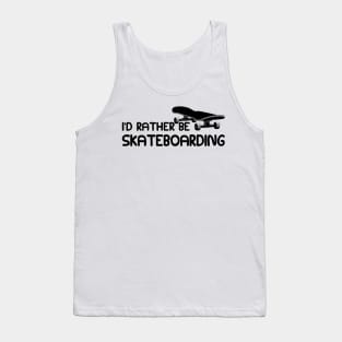 Skateboarder - I'd rather be skateboarding Tank Top